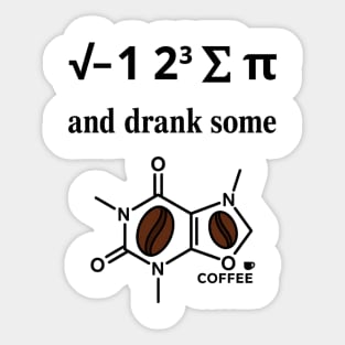 I Ate Some Pi and Drank Some Coffee Sticker